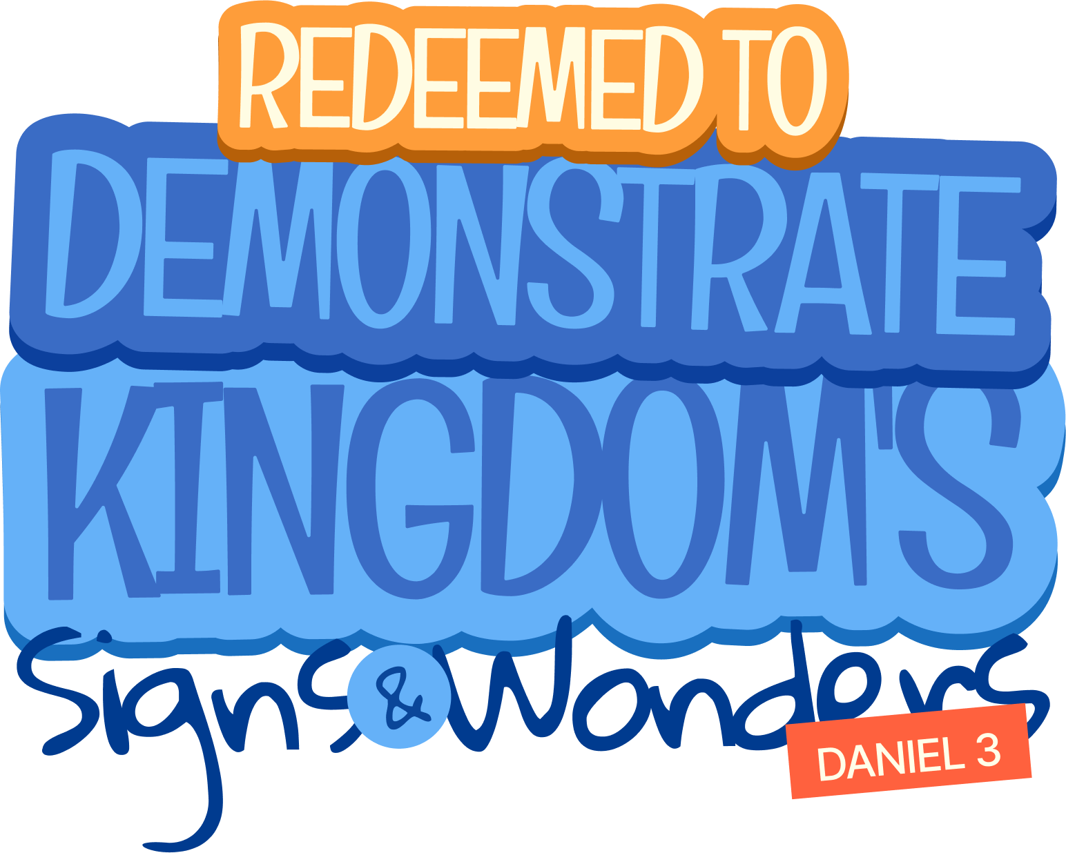 Redeemed to demonstrate Kingdom's signs and wonders. Daniel 3